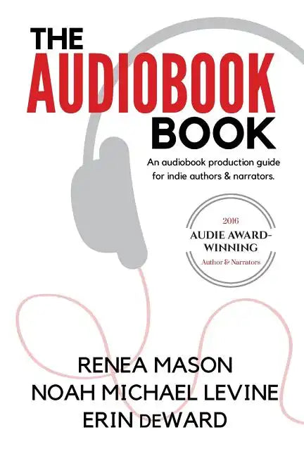 The Audiobook Book: An Audiobook Production Guide for Indie Authors & Narrators - Paperback