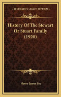 History Of The Stewart Or Stuart Family (1920) - Hardcover