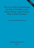 The Use of GIS in Determining the Role of Visibility in the Siting of Early Anglo-Norman Stone Castles in Ireland - Paperback