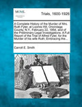A Complete History of the Murder of Mrs. Ruth Fyler, at Loomis Hill, Onondaga County, N.Y., February 22, 1854, and of the Preliminary Legal Investigat - Paperback