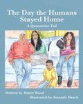 The Day the Humans Stayed Home: A Quarantine Tail - Paperback