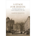 A Stage for Debate: The Political Significance of Vienna's Burgtheater, 1814-1867 - Hardcover