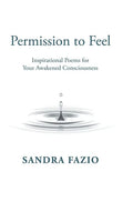 Permission to Feel: Inspirational Poems for Your Awakened Consciousness - Hardcover