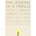The Lessons of Saint Francis: How to Bring Simplicity and Spirituality into Your Daily Life - Paperback