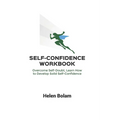 Self-Confidence Workbook: Overcome Self-Doubt, Learn How to Develop Solid Self-Confidence - Paperback