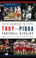 Ohio's Troy vs. Piqua Football Rivalry: The Battle on the Miami - Hardcover
