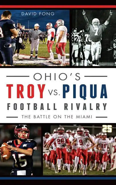 Ohio's Troy vs. Piqua Football Rivalry: The Battle on the Miami - Hardcover