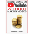 Making Money On YouTube Without Making Videos - Paperback