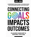 Connecting Goals to Impacts and Outcomes: Harnessing Structured Conversations for Customer-Driven Value Delivery - Paperback