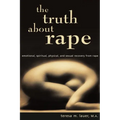 The Truth About Rape: emotional, spiritual, physical, and sexual recovery from rape - Paperback