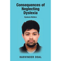 Consequences of Neglecting Dyslexia: Dyslexia Matters - Paperback