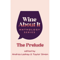 Wine About It: The Prelude - Paperback
