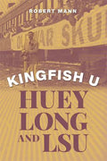 Kingfish U: Huey Long and Lsu - Hardcover