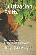 Cultivating Faith: Gardening as an Experiential Bible Study - Paperback