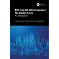 Bim and 3D GIS Integration for Digital Twins: An Introduction - Hardcover