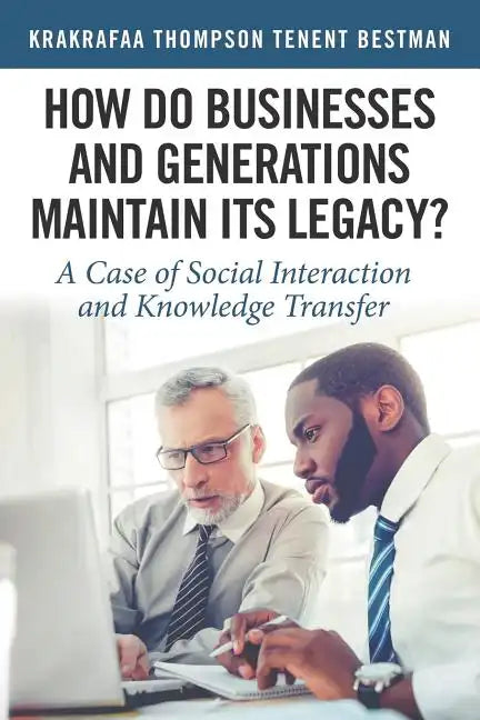 How Do Businesses and Generations Maintain Its Legacy?: A Case of Social Interaction and Knowledge Transfer - Paperback