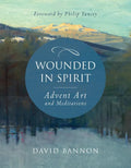 Wounded in Spirit: Advent Art and Meditations: A 25-Day Illustrated Advent Devotional for the Grieving with Scriptures and Stories Drawn from the Work - Hardcover