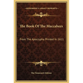 The Book Of The Maccabees: From The Apocrypha Printed In 1611 - Hardcover