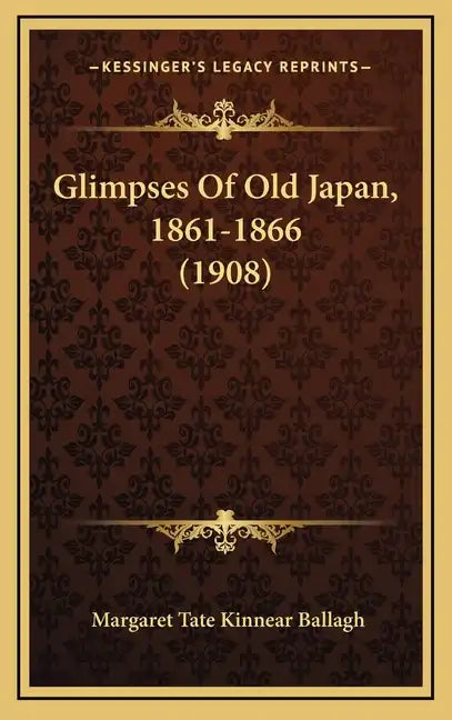 Glimpses Of Old Japan, 1861-1866 (1908) - Hardcover