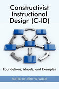 Constructivist Instructional Design (C-Id) Foundations, Models, and Examples - Paperback