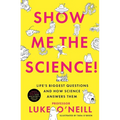 Show Me the Science: Life's Biggest Questions and How Science Answers Them - Hardcover