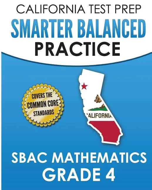 CALIFORNIA TEST PREP Smarter Balanced Practice SBAC Mathematics Grade 4: Covers the Common Core State Standards - Paperback