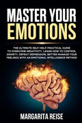 Master Your Emotions: The Ultimate Self-help Practical Guide to Overcome Negativity Learn How to Control Anxiety Defeat Depression and Bette - Paperback