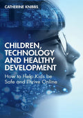 Children, Technology and Healthy Development: How to Help Kids Be Safe and Thrive Online - Paperback