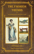 The Fashion Trends of Ackermann's Repository of Arts, Literature, Commerce, Etc.: With Additional Pictorial Reference to All Other Plates Issued 1824- - Hardcover