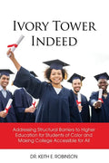 Ivory Tower Indeed: Addressing Structural Barriers to Higher Education for Students of Color and Making College Accessible for All - Paperback