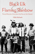 Black Elk and Flaming Rainbow: Personal Memories of the Lakota Holy Man and John Neihardt - Paperback
