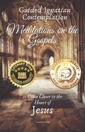 Guided Ignatian Contemplation: Meditations on the Gospels to Come Closer to the Heart of Jesus - Paperback