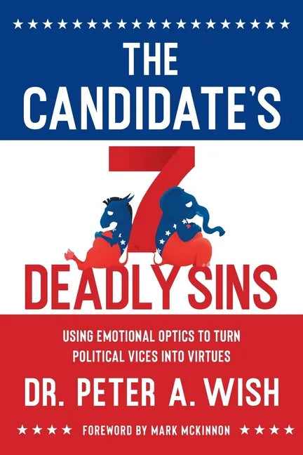 The Candidate's 7 Deadly Sins: Using Emotional Optics to Turn Political Vices into Virtues - Paperback