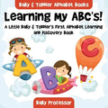 Learning My ABC's! A Little Baby & Toddler's First Alphabet Learning and Discovery Book. - Baby & Toddler Alphabet Books - Paperback