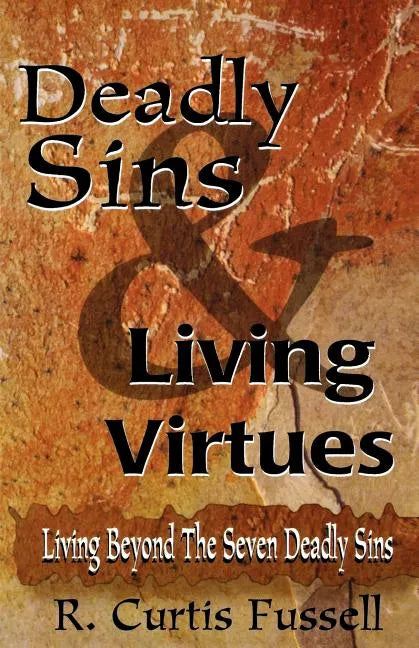Deadly Sins and Living Virtues: Living Beyond the Seven Deadly Sins - Paperback
