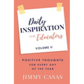 Daily Inspiration for Educators: Positive Thoughts for Every Day of the Year, Volume II - Paperback
