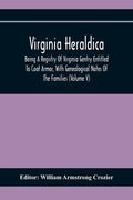 Virginia Heraldica; Being A Registry Of Virginia Gentry Entitled To Coat Armor, With Genealogical Notes Of The Families (Volume V) - Paperback