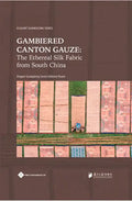 Gambiered Canton Gauze: Ethereal Silk Fabric from South China - Hardcover