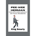 Pee-wee Herman: The Life and Legacy of Paul Reubens - Paperback