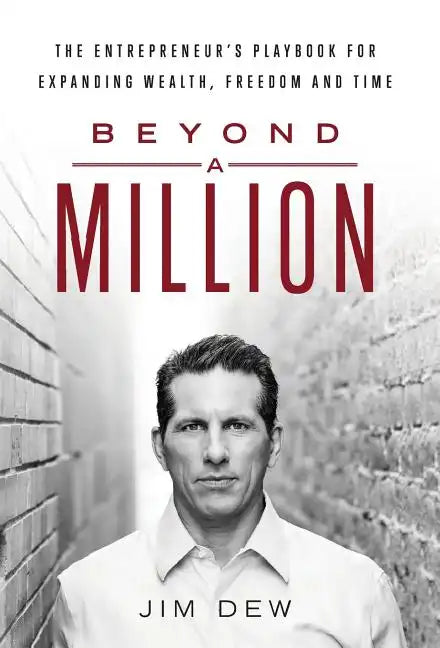 Beyond a Million: The Entrepreneur's Playbook for Expanding Wealth, Freedom and Time - Hardcover
