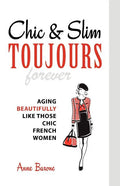 Chic & Slim Toujours: Aging Beautifully Like Those Chic French Women - Paperback