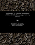 A narrative of the experience and sufferings of William Dodd, a factory cripple: written by himself; - Paperback