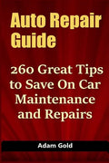 Auto Repair Guide: 260 Great Tips to Save On Car Maintenance and Repairs - Paperback