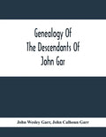 Genealogy Of The Descendants Of John Gar, Or More Particularly Of His Son, Andreas Gaar, Who Emigrated From Bavaria To America In 1732; With Portraits - Paperback