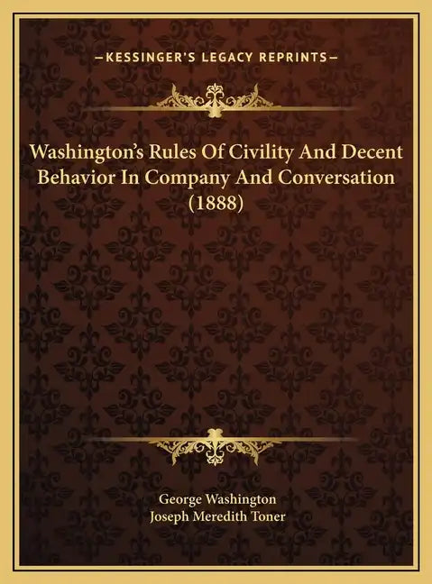 Washington's Rules of Civility and Decent Behavior in Company and Conversation (1888) - Hardcover