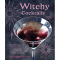Witchy Cocktails: Over 65 Recipes for Enchantment in a Glass, Including Classic Cocktails, Magical Mocktails, Pagan Punches, and More - Hardcover