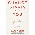 Change Starts with You: Following Your Fire to Heal a Broken World /]Csam Acho - Paperback