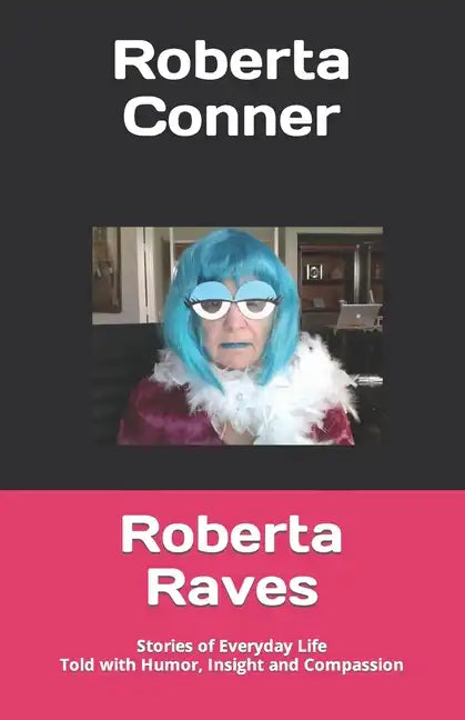 Roberta Raves: Stories of Everyday Life Told with Humor, Insight and Compassion - Paperback