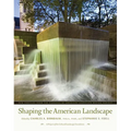 Shaping the American Landscape: New Profiles from the Pioneers of American Landscape Design Project - Hardcover