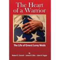 The Heart of a Warrior: The Life of Ernest Leroy Webb - Hardcover